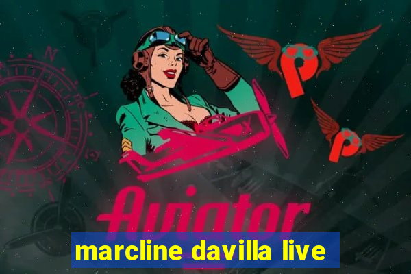 marcline davilla live